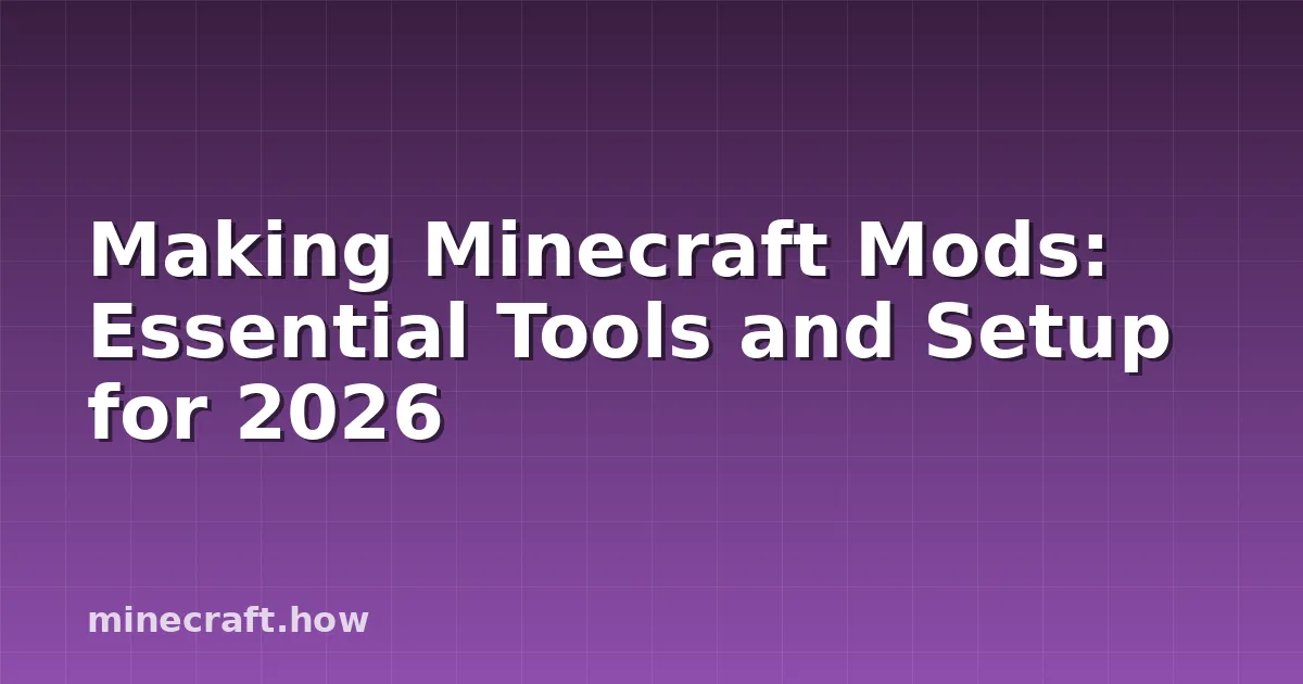 Making Minecraft Mods: Essential Tools and Setup for 2026