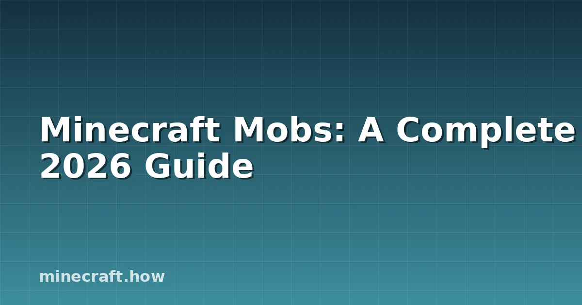 Minecraft Mobs: A Complete 2026 Guide