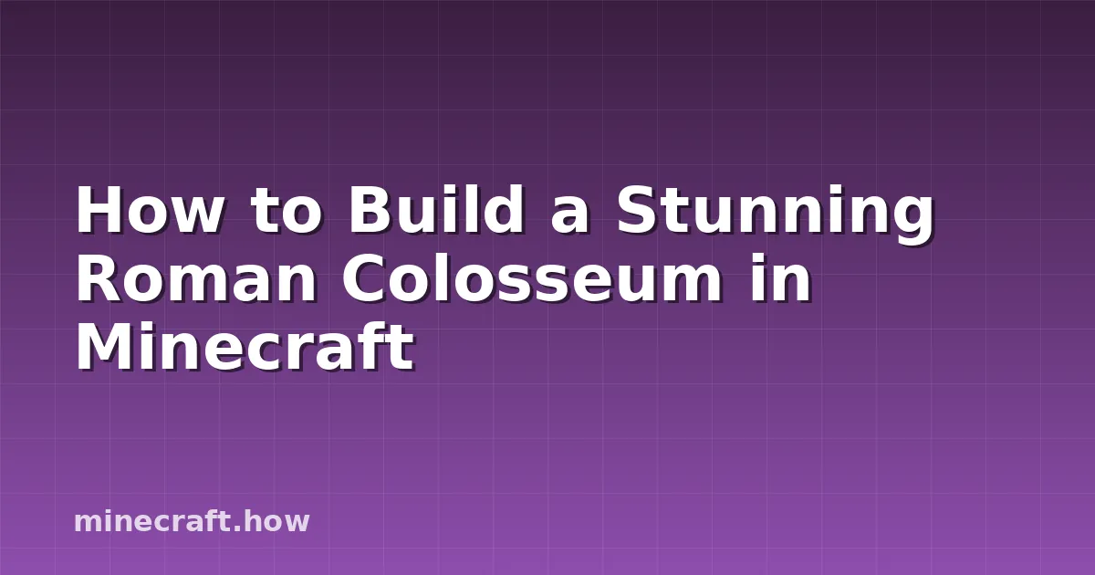 How to Build a Stunning Roman Colosseum in Minecraft
