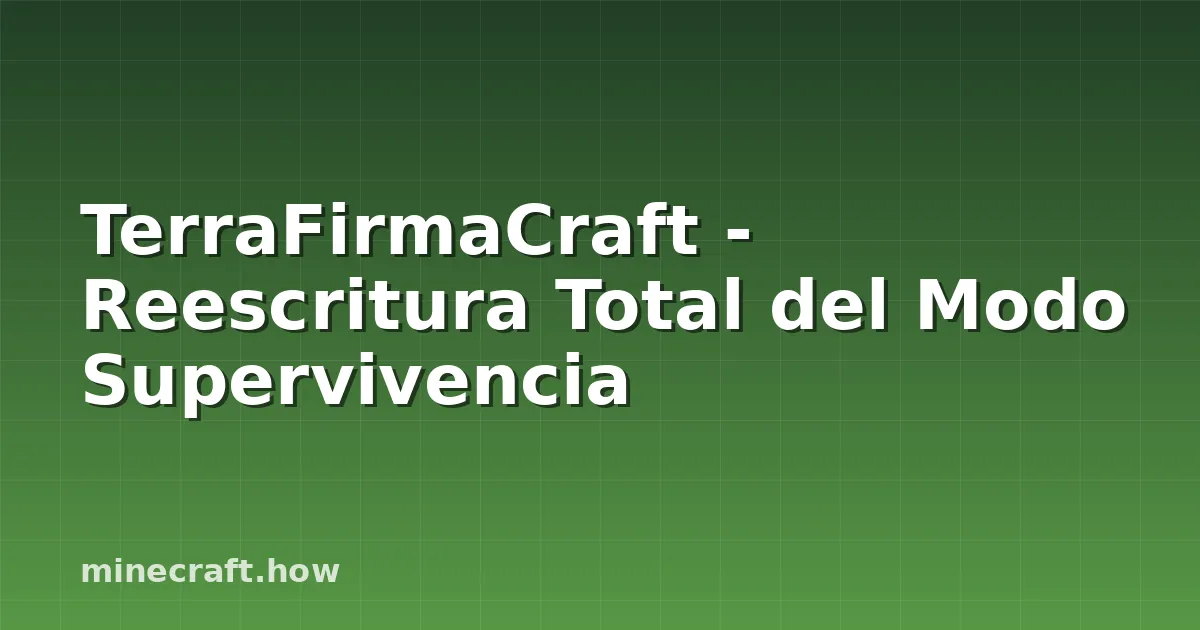 TerraFirmaCraft - Reescritura Total del Modo Supervivencia