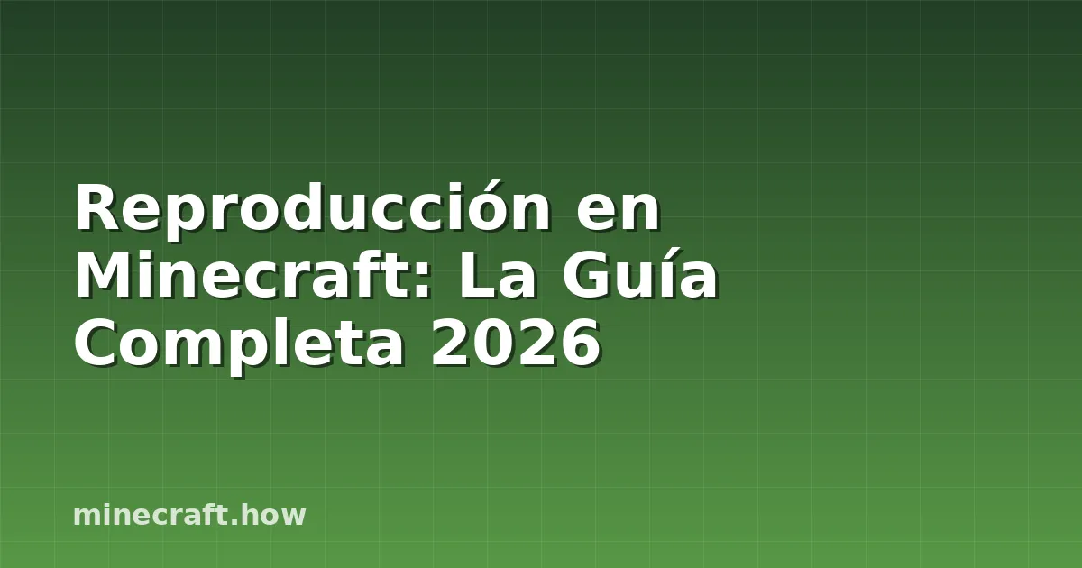 Reproducción en Minecraft: La Guía Completa 2026
