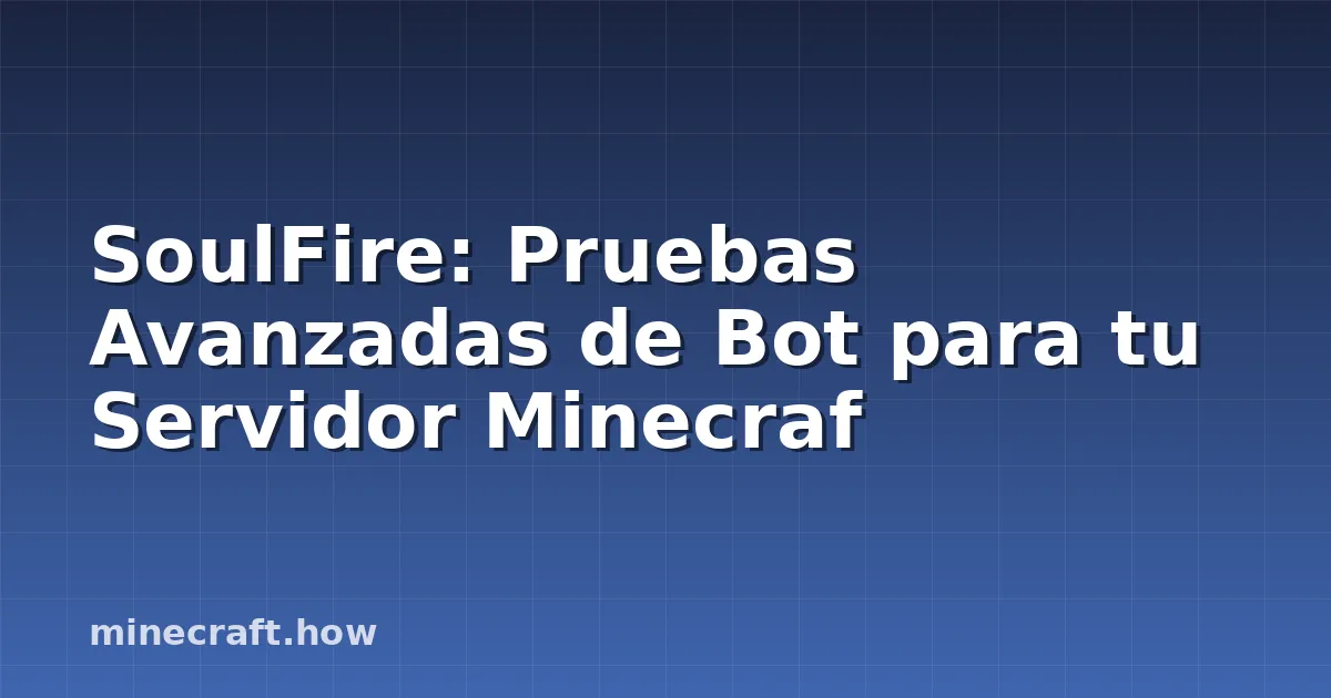 SoulFire: Pruebas Avanzadas de Bot para tu Servidor Minecraf