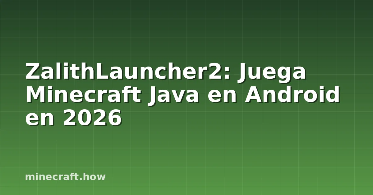 ZalithLauncher2: Juega Minecraft Java en Android en 2026