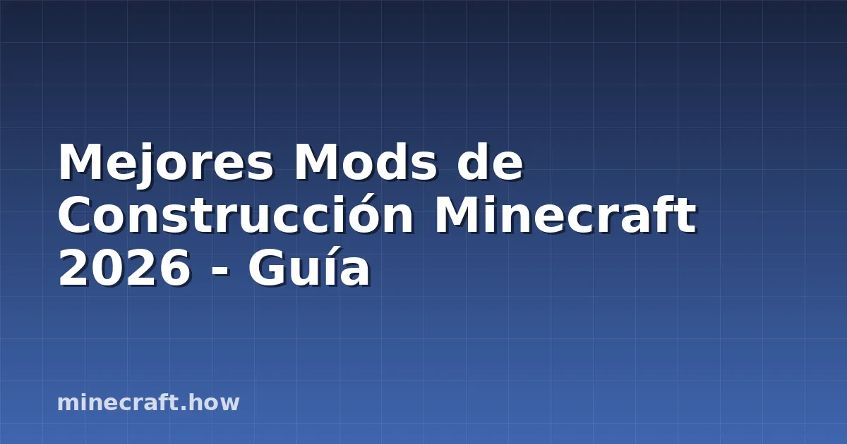 Mejores Mods de Construcción Minecraft 2026 - Guía