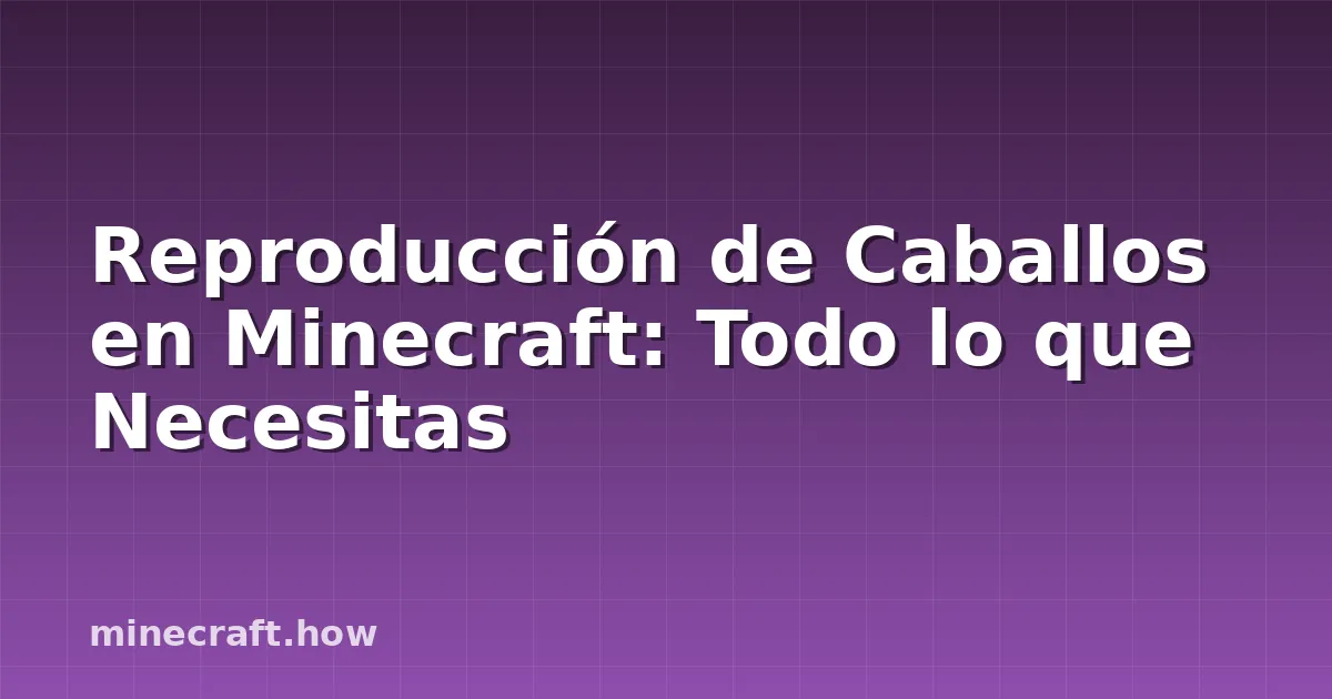 Reproducción de Caballos en Minecraft: Todo lo que Necesitas