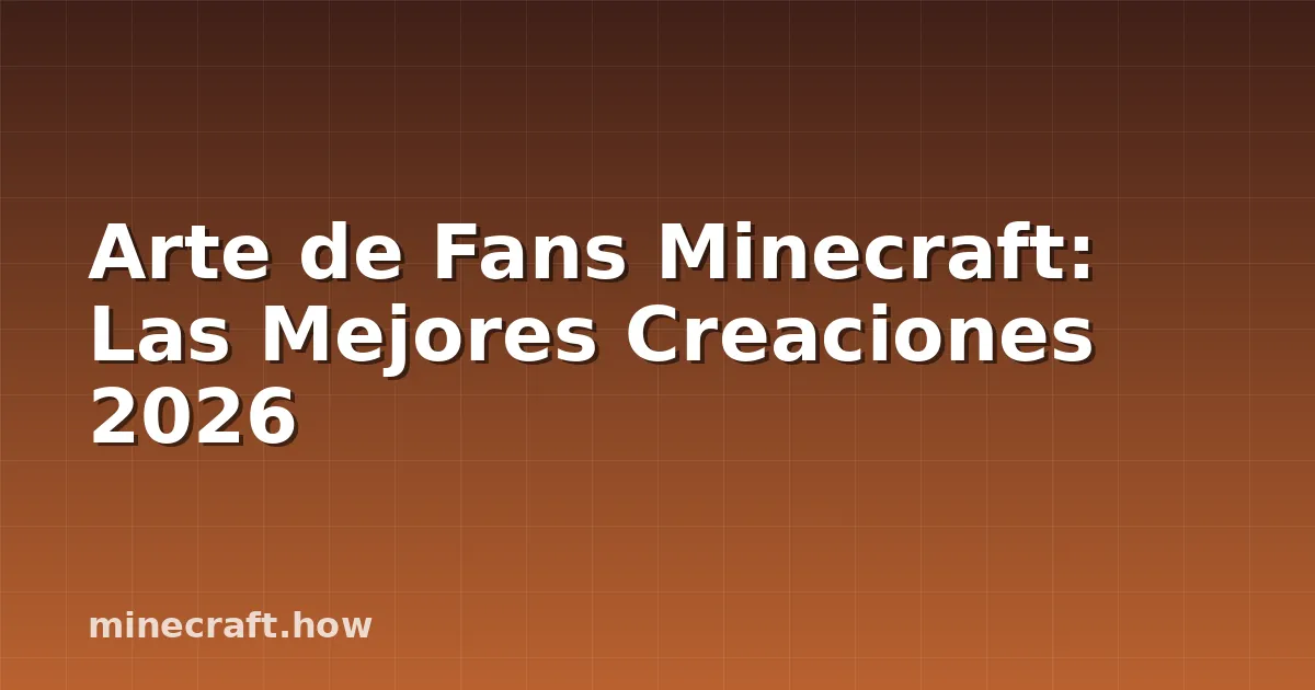 Arte de Fans Minecraft: Las Mejores Creaciones 2026
