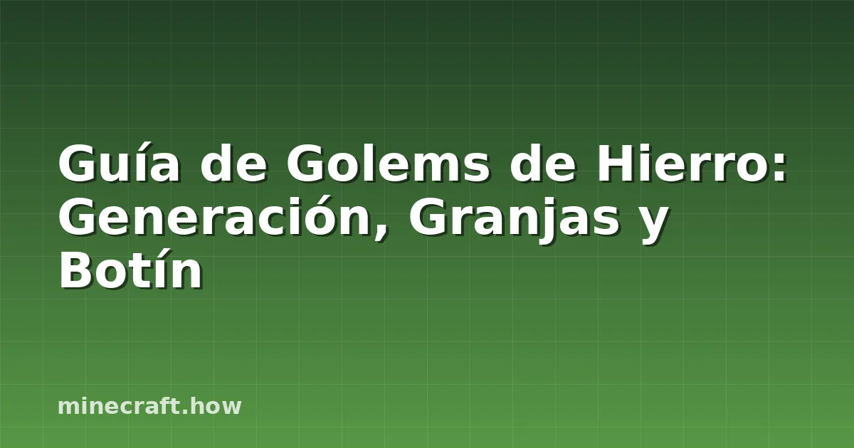 Guía de Golems de Hierro: Generación, Granjas y Botín