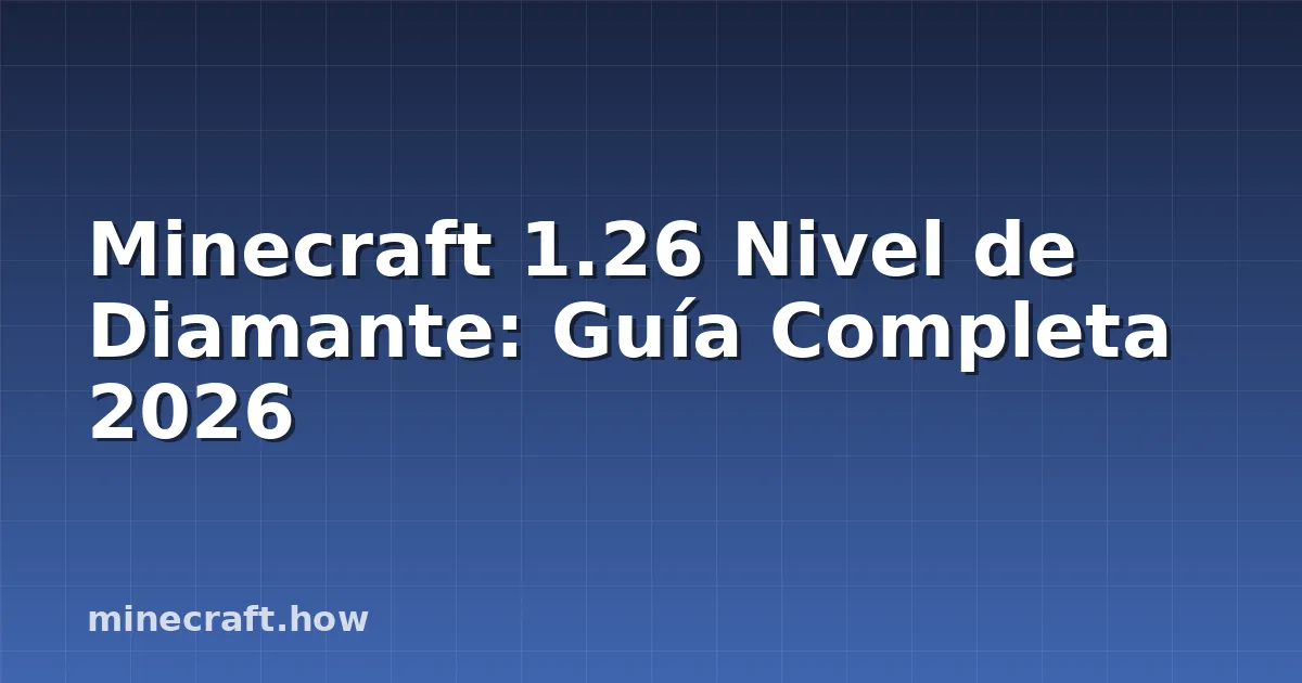 Minecraft 1.26 Nivel de Diamante: Guía Completa 2026