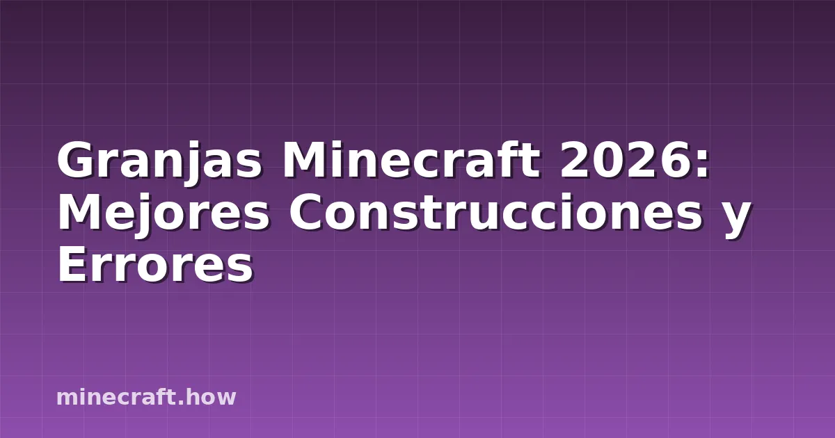 Granjas Minecraft 2026: Mejores Construcciones y Errores