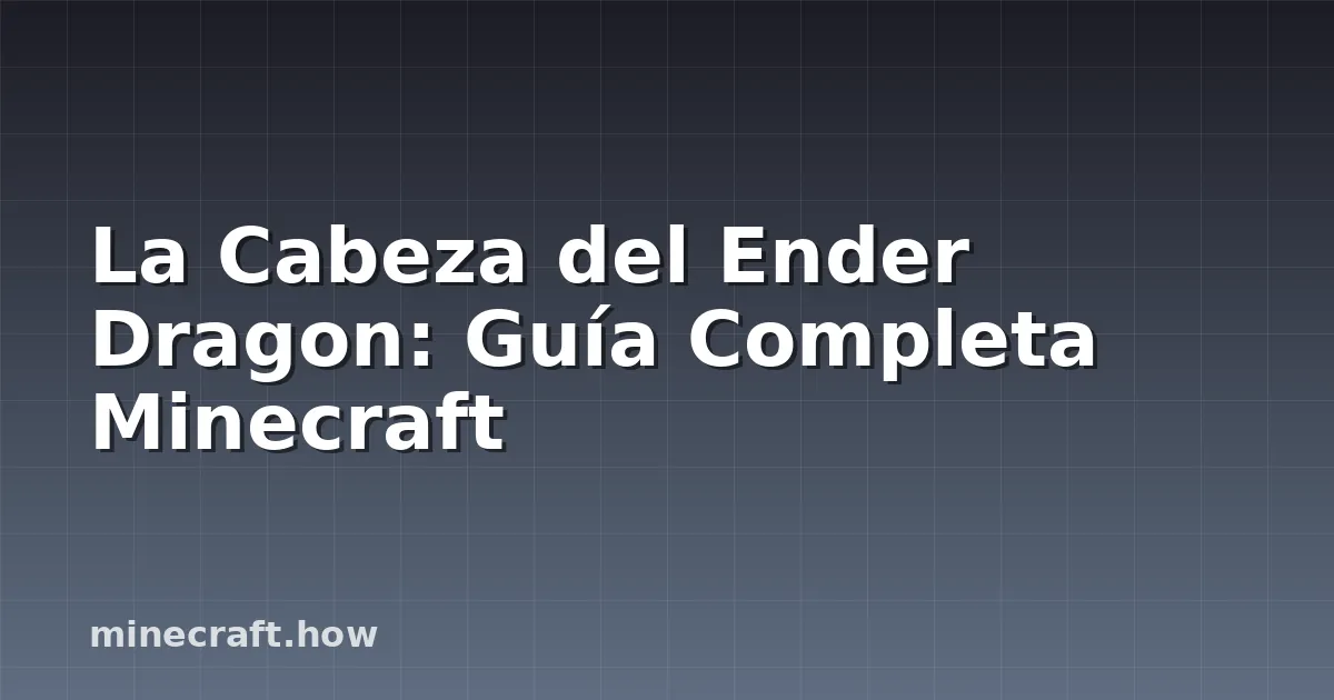 La Cabeza del Ender Dragon: Guía Completa Minecraft