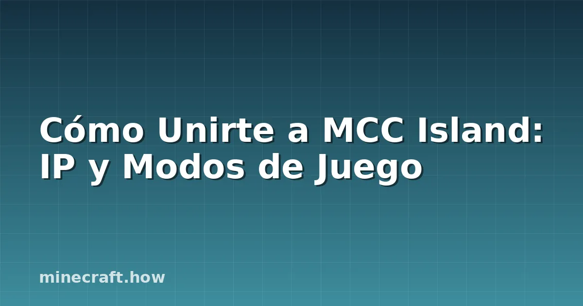 Cómo Unirte a MCC Island: IP y Modos de Juego