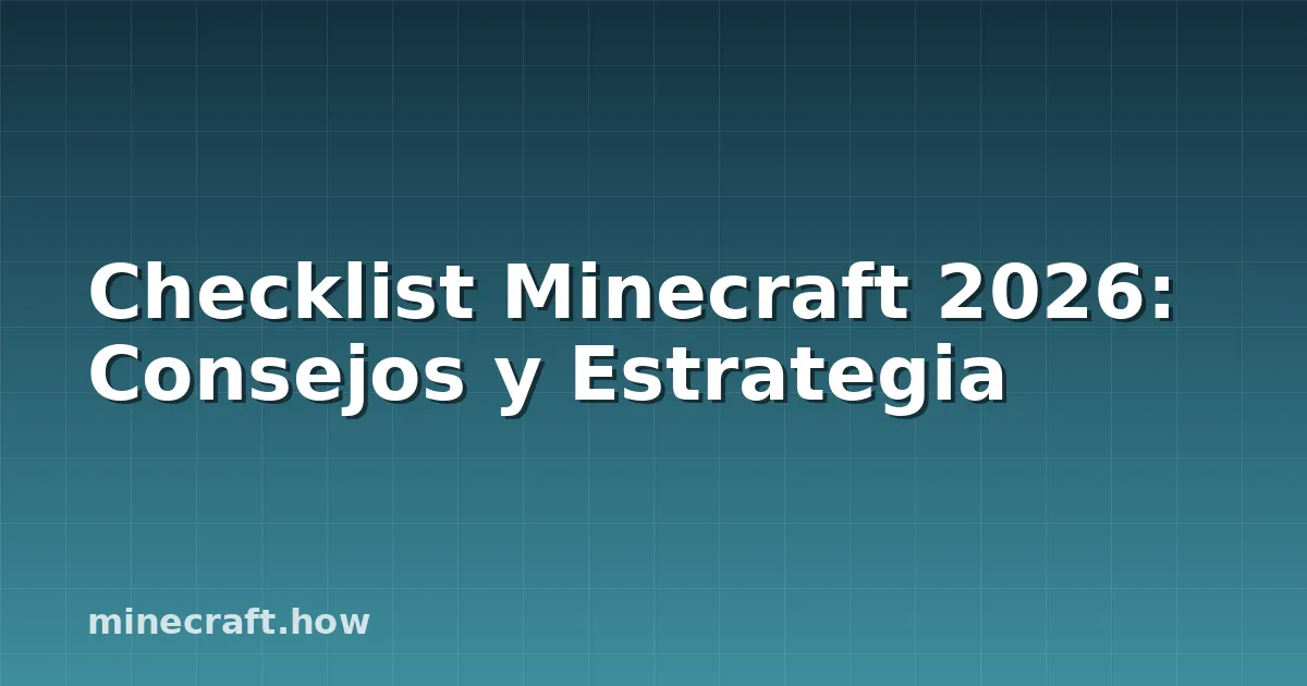 Checklist Minecraft 2026: Consejos y Estrategia
