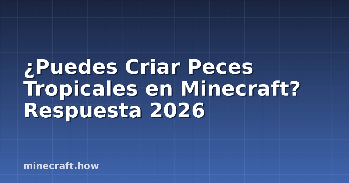 ¿Puedes Criar Peces Tropicales en Minecraft? Respuesta 2026
