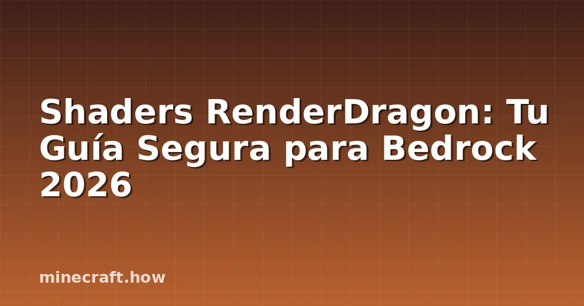 Shaders RenderDragon: Tu Guía Segura para Bedrock 2026
