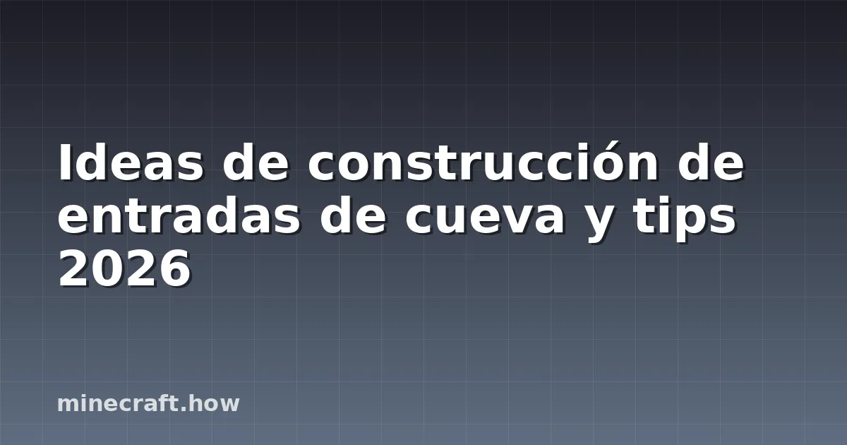 Ideas de construcción de entradas de cueva y tips 2026