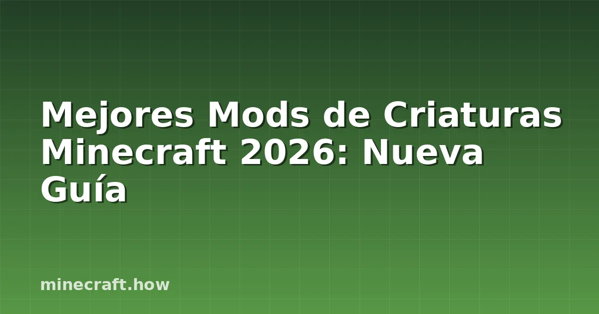 Mejores Mods de Criaturas Minecraft 2026: Nueva Guía