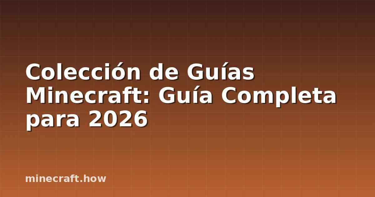 Colección de Guías Minecraft: Guía Completa para 2026