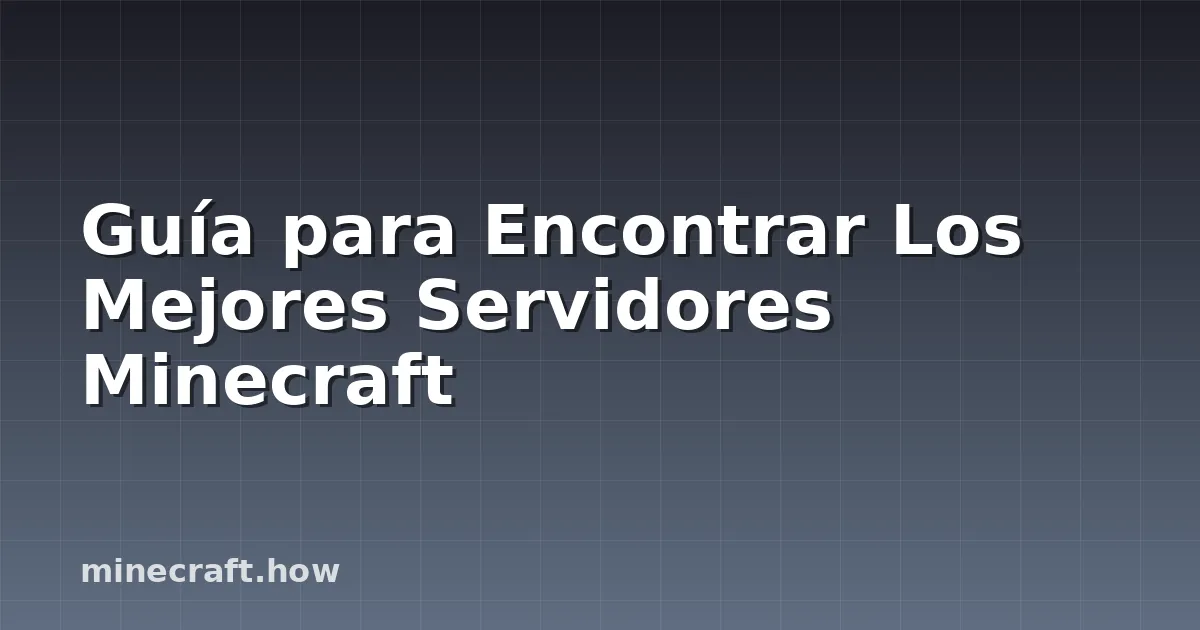 Guía para Encontrar Los Mejores Servidores Minecraft