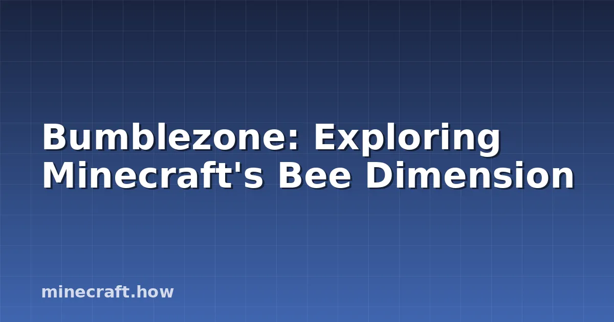 Bumblezone: Exploring Minecraft's Bee Dimension