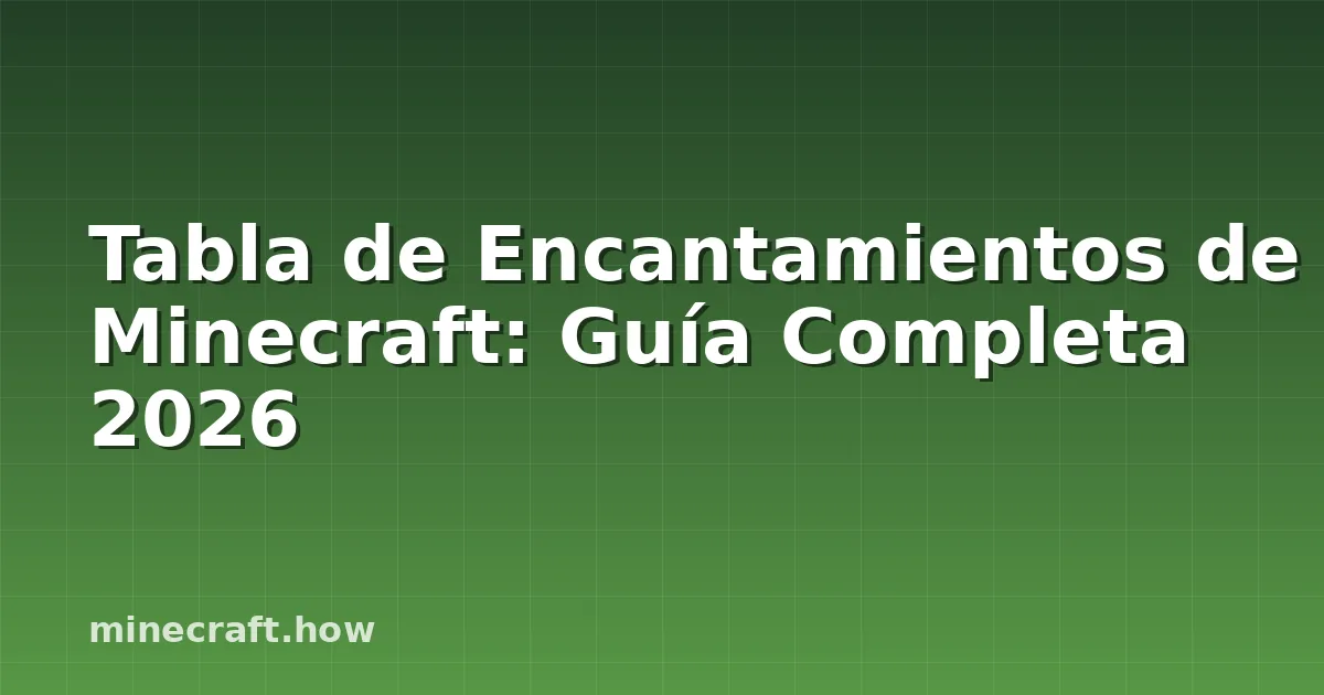 Tabla de Encantamientos de Minecraft: Guía Completa 2026