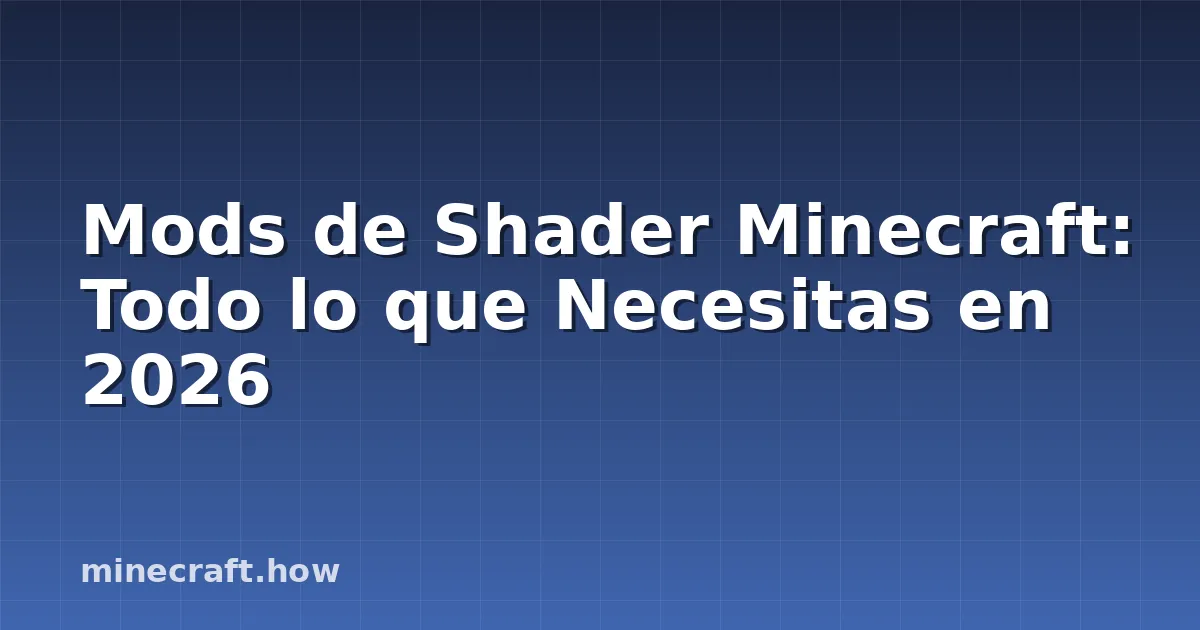 Mods de Shader Minecraft: Todo lo que Necesitas en 2026