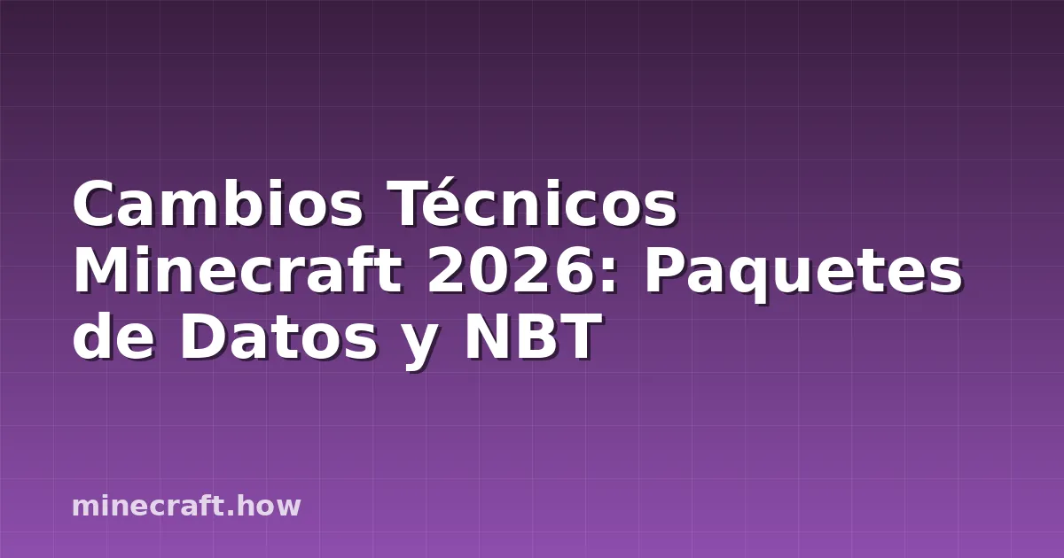 Cambios Técnicos Minecraft 2026: Paquetes de Datos y NBT