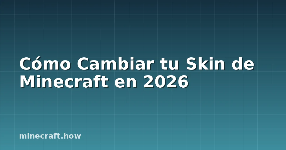 Cómo Cambiar tu Skin de Minecraft en 2026