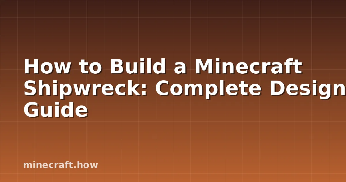 How to Build a Minecraft Shipwreck: Complete Design Guide
