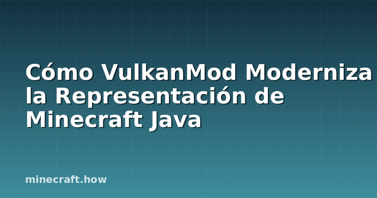 Cómo VulkanMod Moderniza la Representación de Minecraft Java