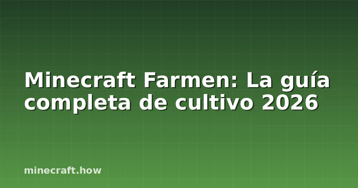 Minecraft Farmen: La guía completa de cultivo 2026