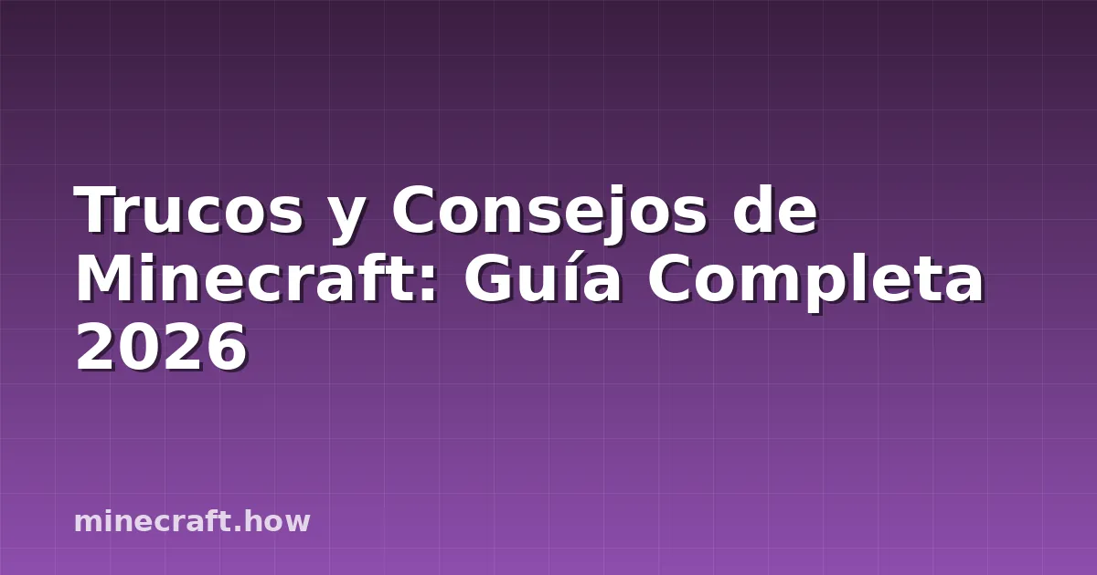 Trucos y Consejos de Minecraft: Guía Completa 2026