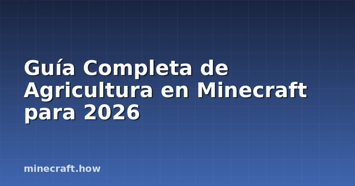 Guía Completa de Agricultura en Minecraft para 2026
