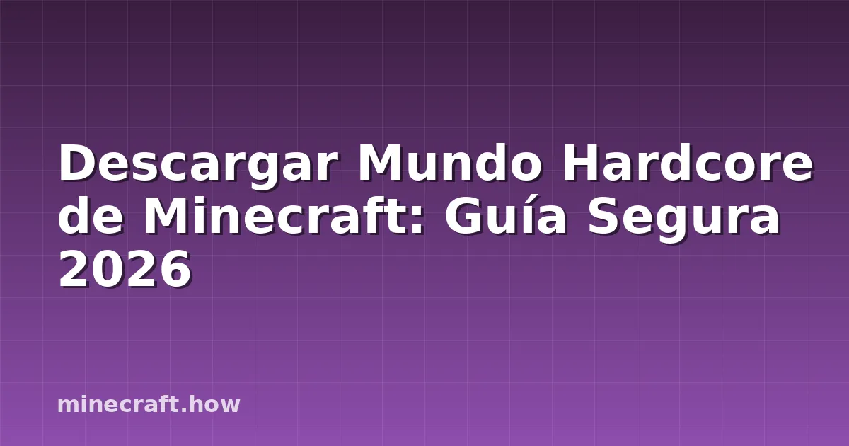 Descargar Mundo Hardcore de Minecraft: Guía Segura 2026