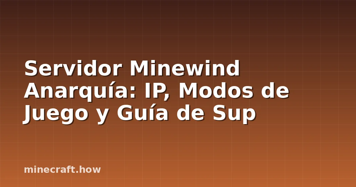 Servidor Minewind Anarquía: IP, Modos de Juego y Guía de Sup