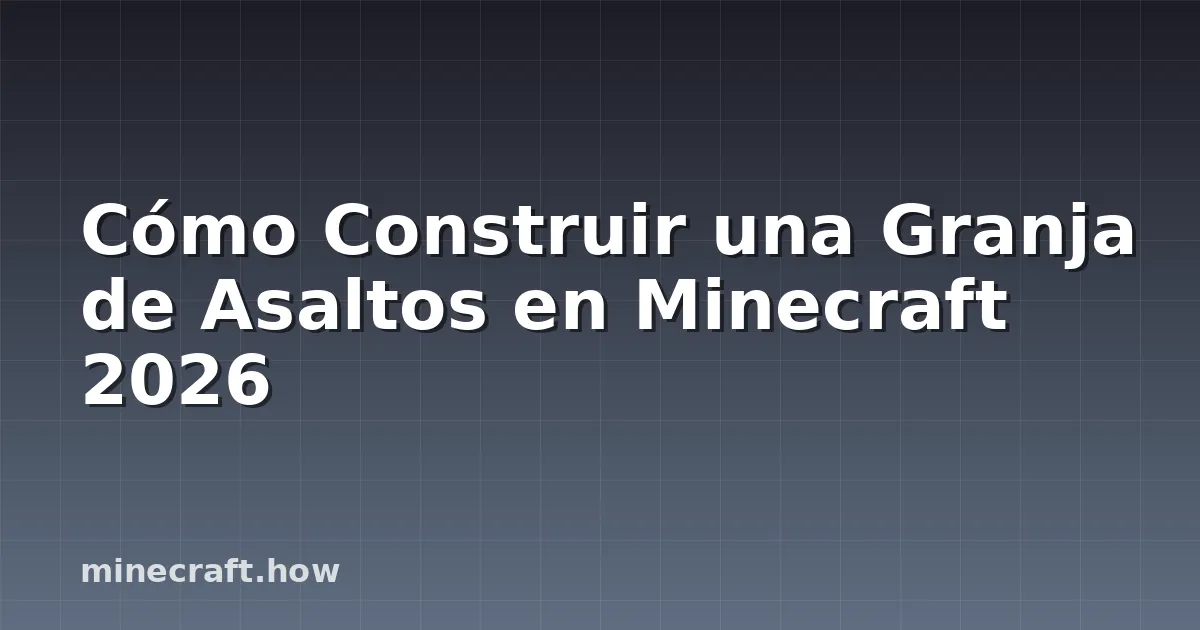 Cómo Construir una Granja de Asaltos en Minecraft 2026