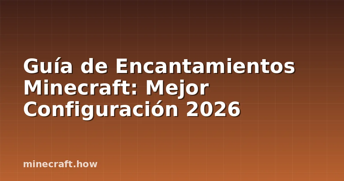 Guía de Encantamientos Minecraft: Mejor Configuración 2026