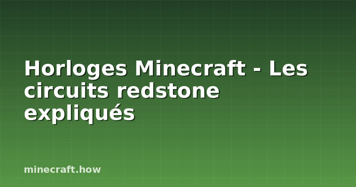 Horloges Minecraft - Les circuits redstone expliqués