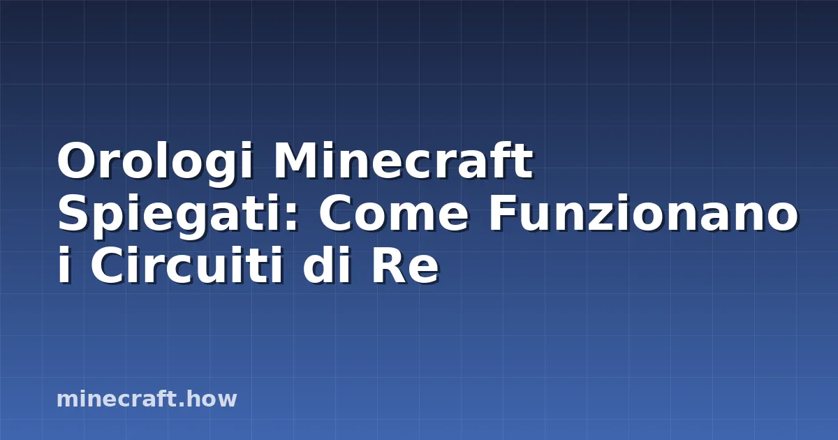 Orologi Minecraft Spiegati: Come Funzionano i Circuiti di Re