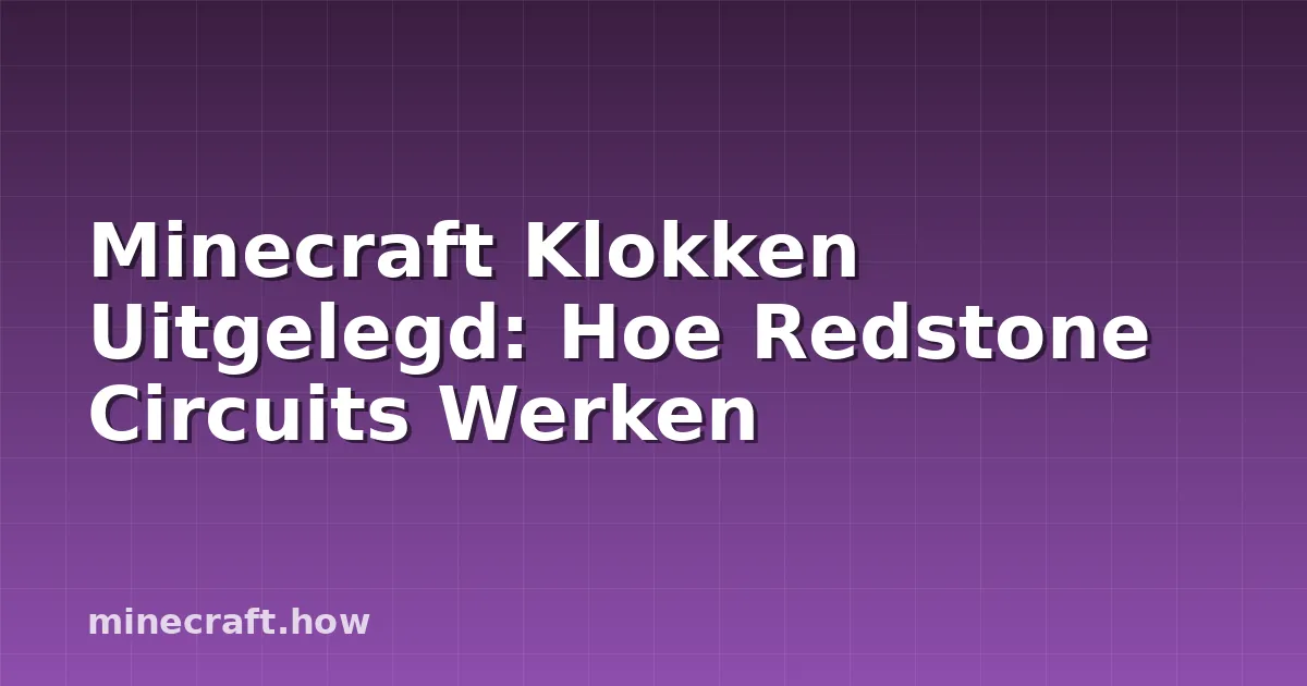 Minecraft Klokken Uitgelegd: Hoe Redstone Circuits Werken