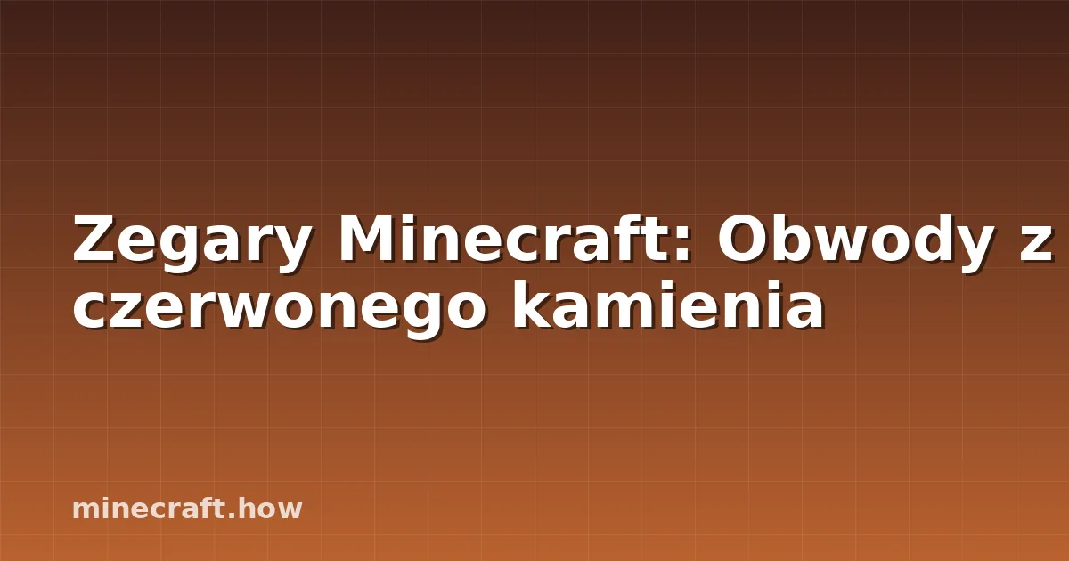 Zegary Minecraft: Obwody z czerwonego kamienia