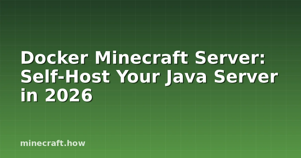 Docker Minecraft Server: Self-Host Your Java Server in 2026
