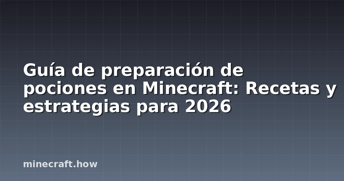 Guía de preparación de pociones en Minecraft: Recetas y estrategias para 2026
