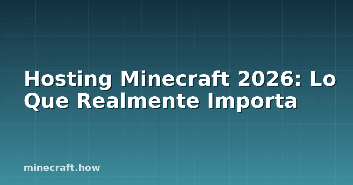 Hosting Minecraft 2026: Lo Que Realmente Importa