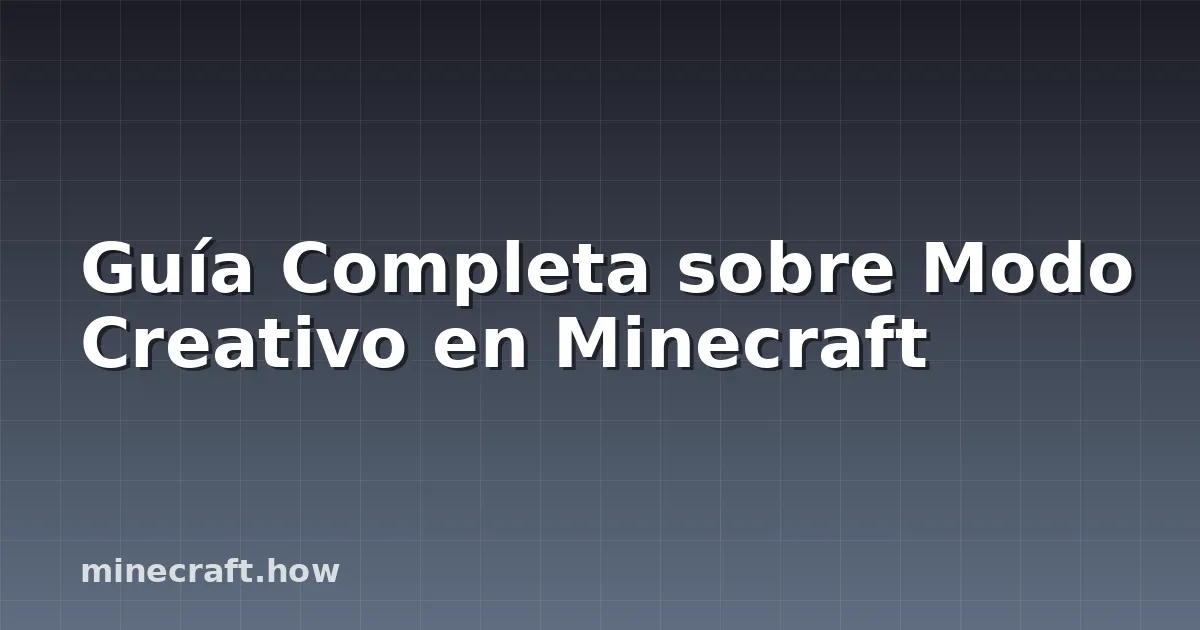 Guía Completa sobre Modo Creativo en Minecraft