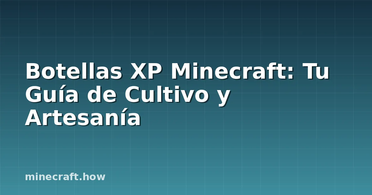 Botellas XP Minecraft: Tu Guía de Cultivo y Artesanía