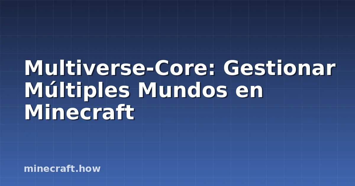 Multiverse-Core: Gestionar Múltiples Mundos en Minecraft