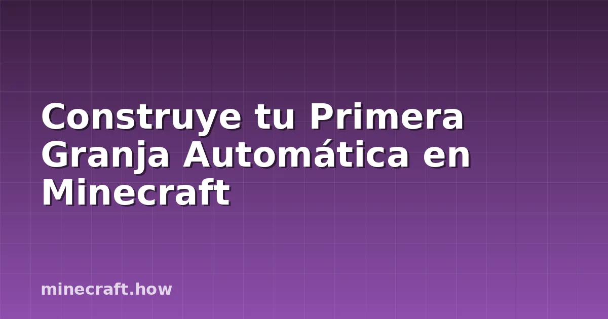 Construye tu Primera Granja Automática en Minecraft
