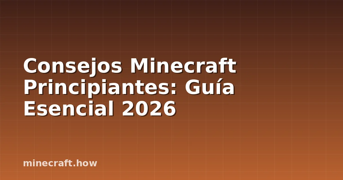 Consejos Minecraft Principiantes: Guía Esencial 2026