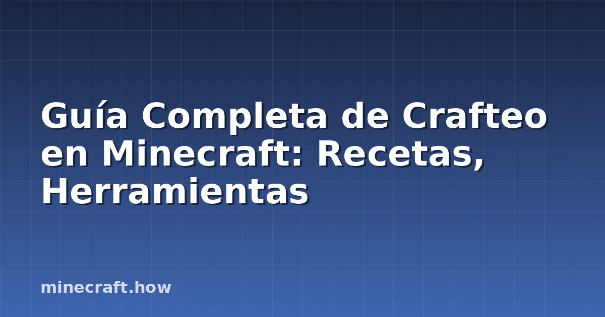 Guía Completa de Crafteo en Minecraft: Recetas, Herramientas