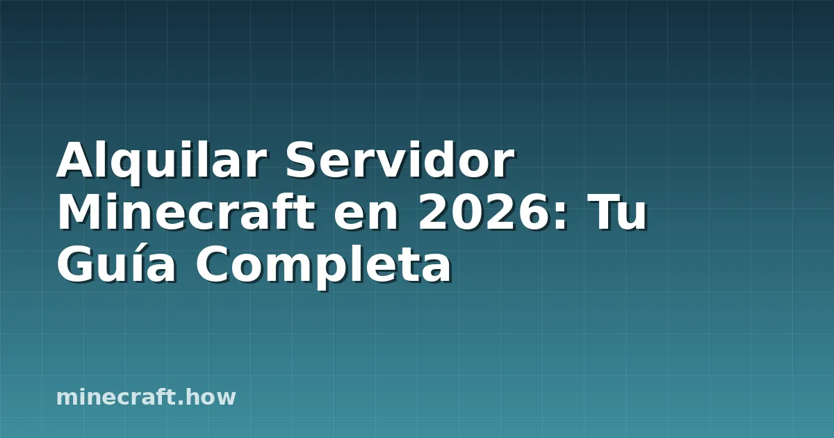 Alquilar Servidor Minecraft en 2026: Tu Guía Completa